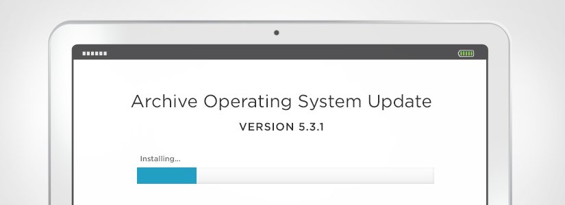 Archive Operating System 5.3.1 Release Notes: Enhanced Upgrades for End Users & Administrators