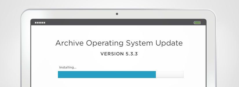 Archive Operating System 5.3.3 Release Notes: Enhanced Upgrades for End Users & Administrators