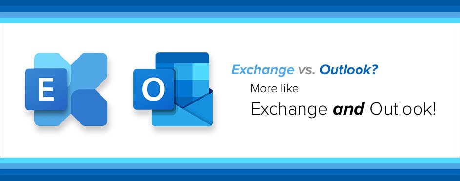Exchange vs. Outlook? More Like Exchange and Outlook!