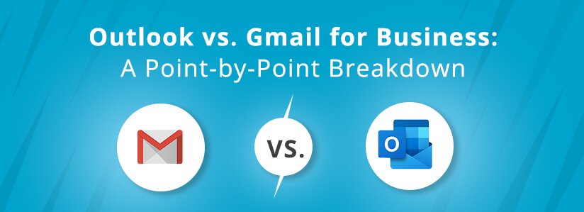 Outlook vs. Gmail for Business: A Point-by-Point Breakdown