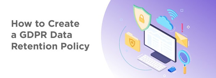 How to Create a GDPR Data Retention Policy