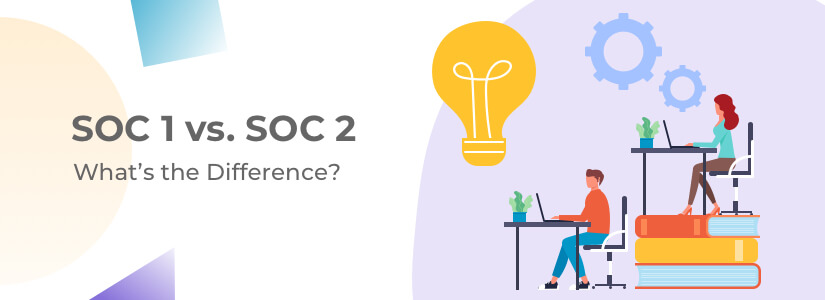 SOC 1 vs. SOC 2: What’s the Difference?