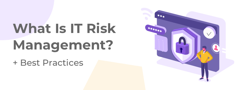 What Is IT Risk Management? [+ Best Practices]