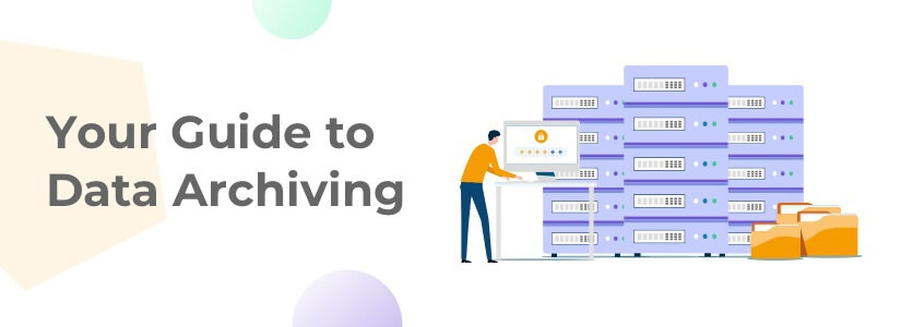 Your Guide to Data Archiving
