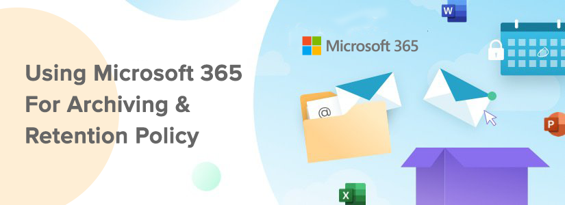 Using Microsoft 365 For Archiving & Retention