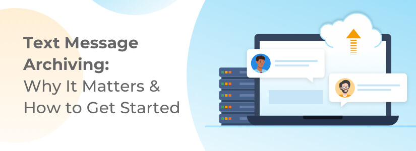 Text Message Archiving: Why It Matters & How to Get Started