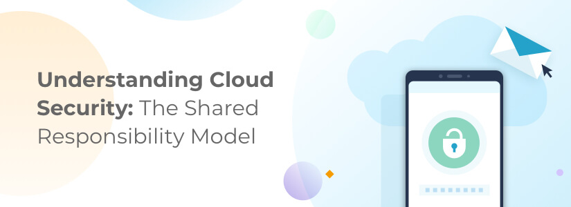 What Is Cloud Security & The Shared Responsibility Model?