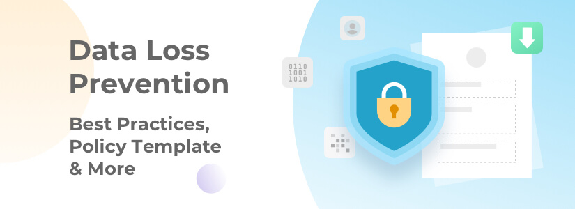 Data Loss Prevention: Best Practices, Policy Template & More