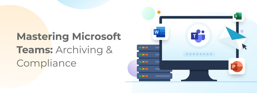 Mastering Microsoft Teams Archiving & Compliance