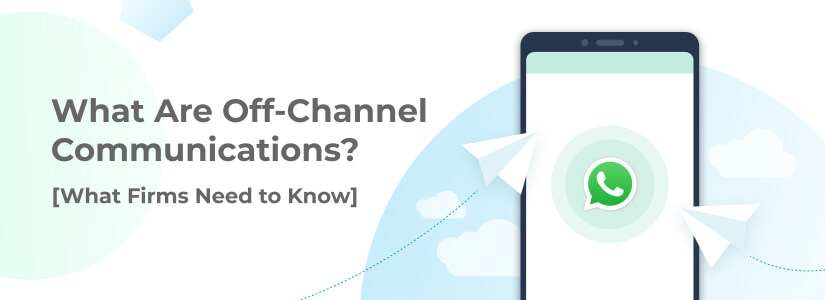 What Are Off-Channel Communications? [What Firms Need to Know]