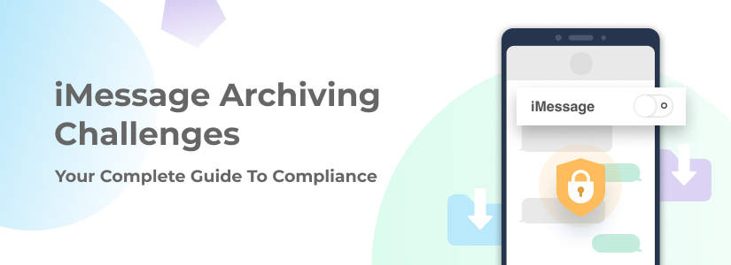 iMessage Archiving Challenges: Your Complete Guide To Compliance