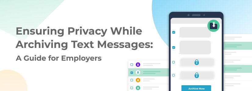 Ensuring Privacy While Archiving Text Messages: A Guide for Employers