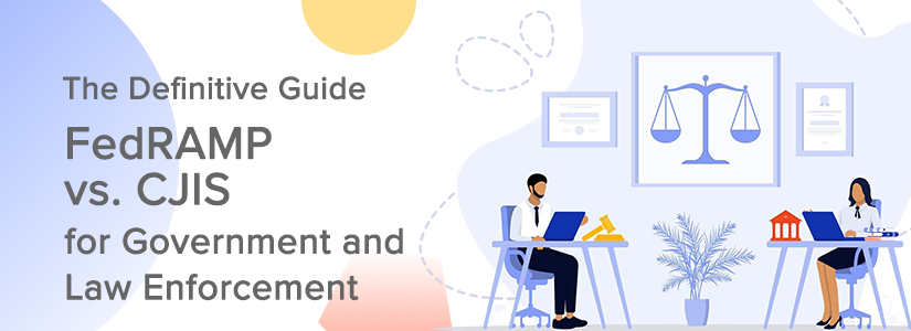 FedRAMP vs. CJIS: The Definitive Guide to Cloud Compliance in Government and Law Enforcement