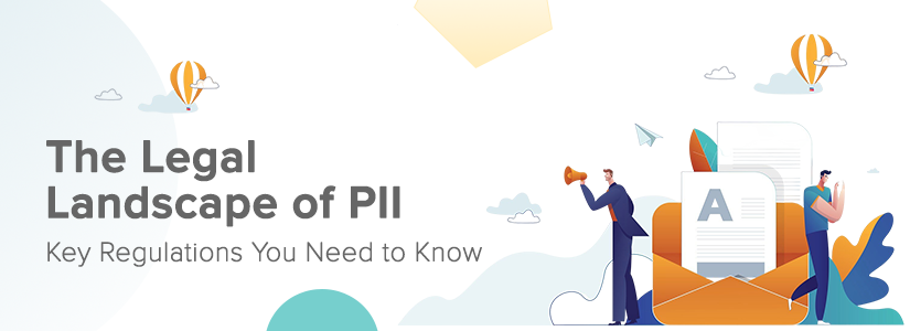 The Legal Landscape of PII: Key Regulations You Need to Know