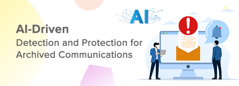 AI-Driven Detection and Protection for Archived Communications