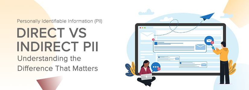 Direct vs Indirect PII: Understanding the Difference That Matters