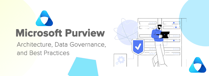 How Microsoft Purview Works: Architecture, Data Governance, and Best Practices