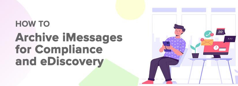 How to Archive iMessage for Compliance and eDiscovery: iMessage Archiving Guide