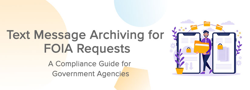 Text Message Archiving for FOIA Requests: A Compliance Guide for Government Agencies