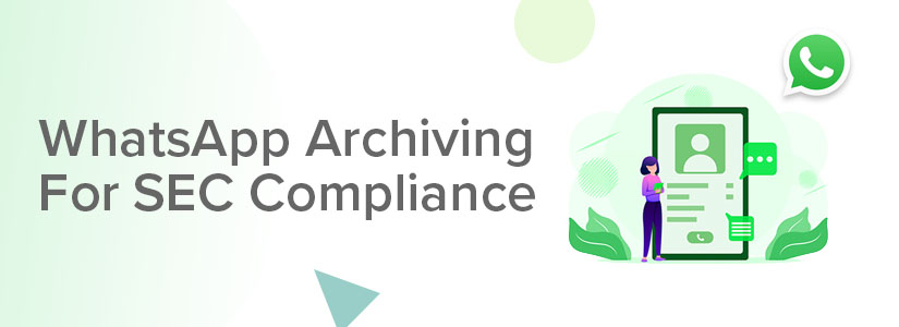 WhatsApp Archiving For SEC Compliance